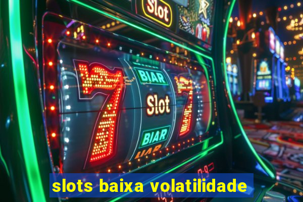 slots baixa volatilidade